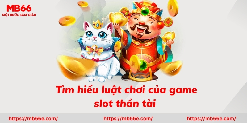 Tìm hiểu luật chơi của game slot thần tài mới nhất