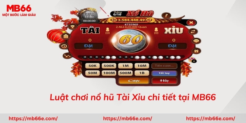 Luật chơi nổ hũ Tài Xỉu chi tiết tại MB66