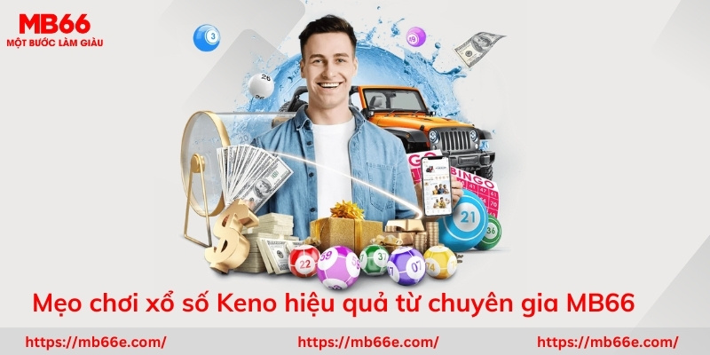 Tiết lộ mẹo chơi Keno hiệu quả từ chuyên gia