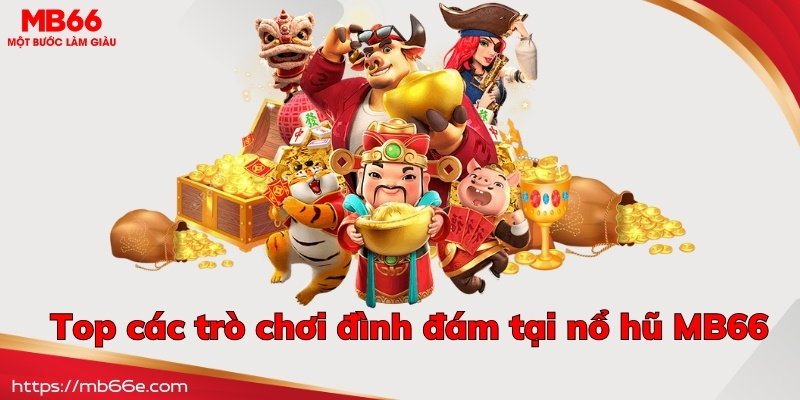 Điểm danh các tựa game quay hũ đình đám có tại nền tảng MB66