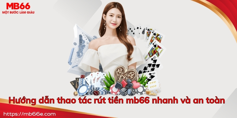 Hướng dẫn thao tác rút tiền mb66 nhanh và an toàn